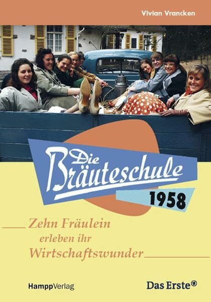 Vivian Vrancken Die Bräuteschule 1958: 10 Fräulein erleben ihr Wirtschaftswunder: Zehn Fräulein erleben ihr Wirtschaftswunder. Begleitbuch zur Sendung im Ersten