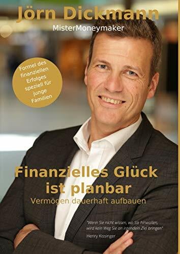 Dickmann, Jörn Finanzielles Glück ist planbar: Vermögen dauerhaft aufbauen