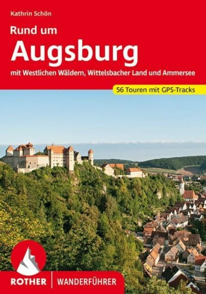Schön, Kathrin Rund um Augsburg: mit Westlichen Wäldern, Wittelsbacher Land und Ammersee. 56 Touren. Mit GPS-Tracks (Rother Wanderführer)