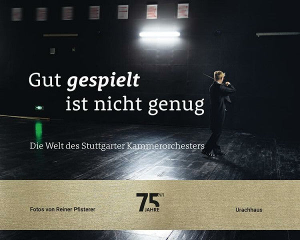 Pfisterer, Reiner Gut gespielt ist nicht genug: Die Welt des Stuttgarter Kammerorchesters