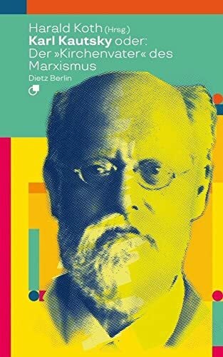 Koth, Harald Karl Kautsky oder: Der 'Kirchenvater' des Marxismus (Biographische Miniaturen)