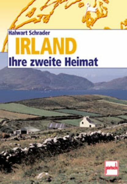 Schrader, Halwart Irland. Ihre Zweite Heimat.: Ein Band aus der Reihe Ihre zweite Heimat