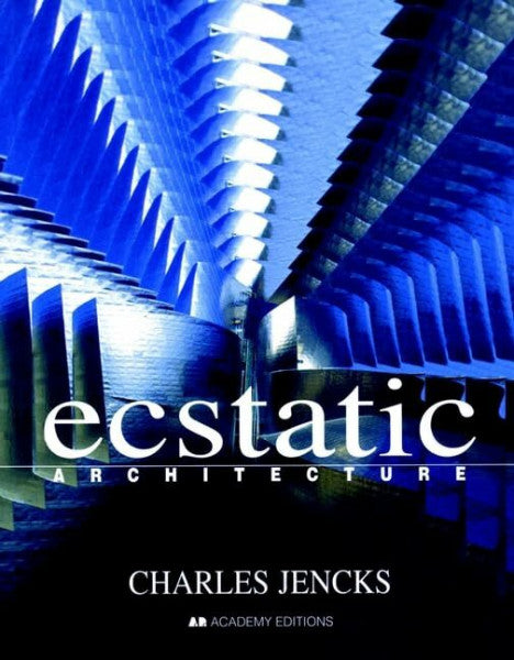 Jencks, Charles Ecstatic Architecture: The Surprising Link: The Surprising Link. From a debate of the Academy International Forum at the Royal Academy