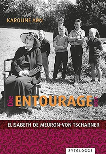 Arn, Karoline Die Entourage von Elisabeth de Meuron-von Tscharner