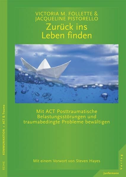 Campisi, Claudia Zurück ins Leben finden: Mit ACT Posttraumatische Belastungsstörungen und traumabedingte Probleme bewältigen