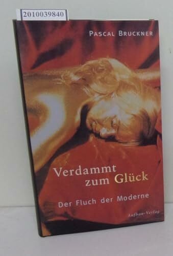 Bruckner, Pascal Verdammt zum Glück. Der Fluch der Moderne