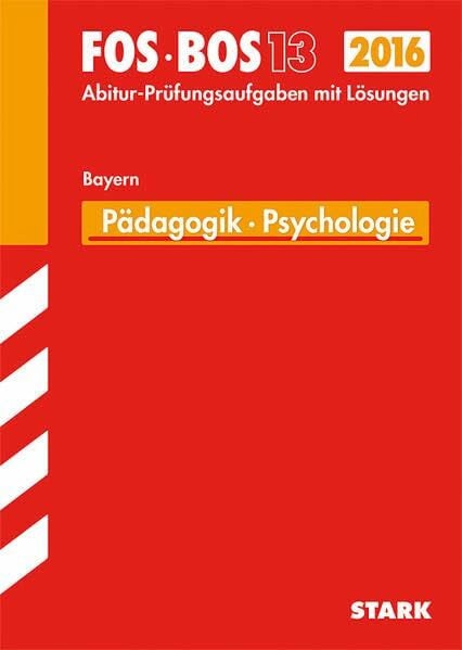 Hofmann-Kneitz, Beate STARK Abiturprüfung FOS/BOS Bayern - Pädagogik/Psychologie 13. Klasse: Abitur-Prüfungsaufgaben mit Lösungen 2007-2015