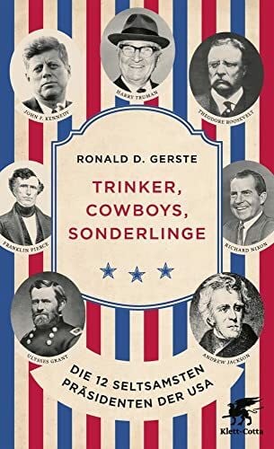 Gerste, Ronald D. Trinker, Cowboys, Sonderlinge: Die 12 seltsamsten Präsidenten der USA