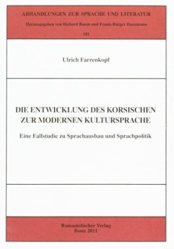 Farrenkopf, Ulrich Die Entwicklung des Korsischen zur modernen Kultursprache: Eine Fallstudie zu Sprachausbau und Sprachpolitik (Abhandlungen zur Sprache und Literatur)