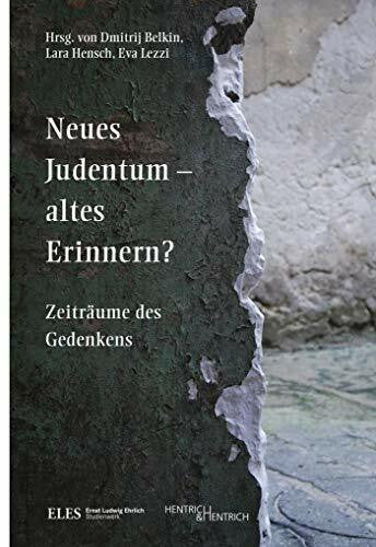 Hensch, Lara Neues Judentum – altes Erinnern?: Zeiträume des Gedenkens (Schriftenreihe des Ernst Ludwig Ehrlich Studienwerks: Herausgegeben von Walter Homolka und Jo Frank)