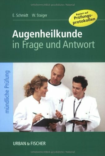 Staiger, Wilko Augenheilkunde in Frage und Antwort: Fragen und Fallgeschichten zur Vorbereitung auf die mündliche Prüfung für den 2. und 3. Teil des medizinischen Staatsexamens
