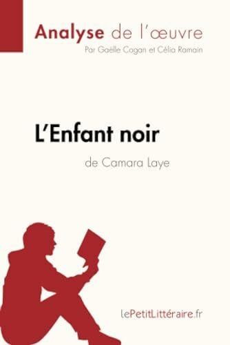 Ramain, Célia L'Enfant noir de Camara Laye (Analyse de l'oeuvre): Analyse complète et résumé détaillé de l'oeuvre (Fiche de lecture)