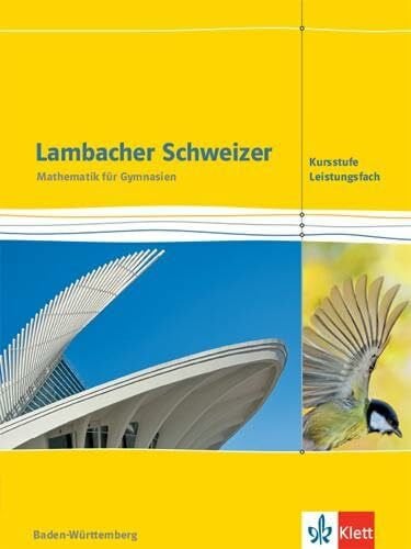 Klett Lambacher Schweizer Mathematik Kursstufe - Leistungsfach. Ausgabe Baden-Württemberg: Schulbuch Klassen 11/12 (Lambacher Schweizer. Ausgabe für Baden-Württemberg ab 2016)