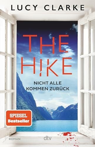Hofstetter, Urban The Hike: Nicht alle kommen zurück | Der neue Roman der SPIEGEL-Bestsellerautorin: »Lucy Clarke ist die Königin des Destination-Thrillers – und das ist ihr bestes Buch.« (Claire Douglas)