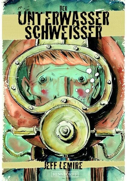 Lemire, Jeff Der Unterwasser-Schweißer