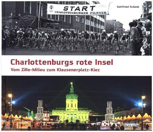 Schenk, Gottfried Charlottenburgs rote Insel: Vom Zille-Milieu zum Klausenerplatz-Kiez