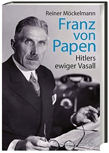 Möckelmann, Reiner Franz von Papen: Hitlers ewiger Vasall