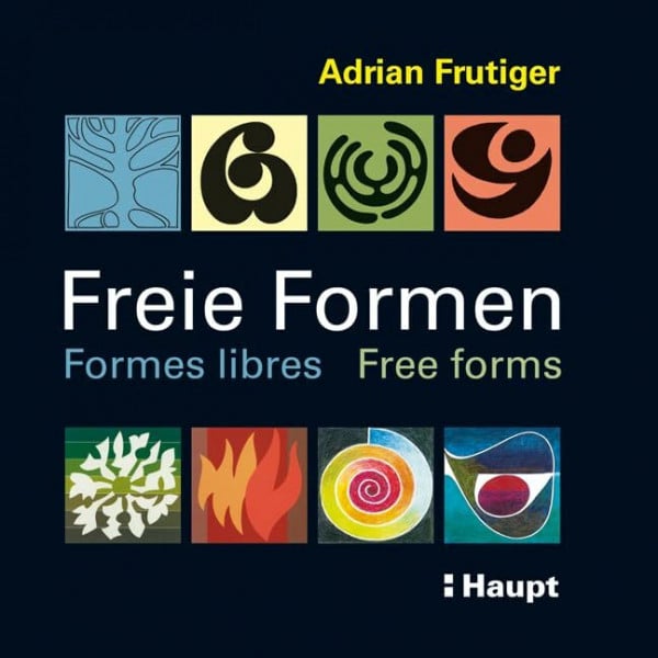 Adrian Frutiger Freie Formen - Formes libres - Free forms: Striche - Flächen - Objekte - Farben