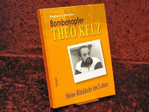 Margreiter, Raimund Bombenopfer Theo Kelz: Meine Rückkehr ins Leben
