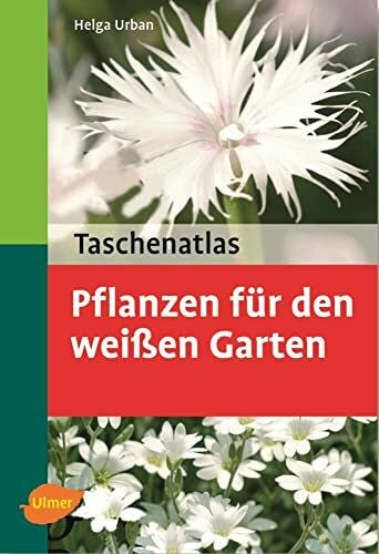 Urban, Helga Pflanzen für den weißen Garten: 156 Pflanzenporträts (Taschenatlanten)
