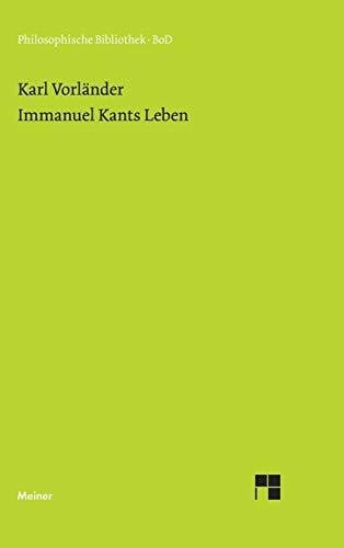 Karl Vorländer Immanuel Kants Leben: Neu hrsg. v. Rudolf Malter (Philosophische Bibliothek)