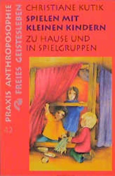 Holzing, Herbert Spielen mit kleinen Kindern: Zu Hause und in Spielgruppen (Praxis Anthroposophie)
