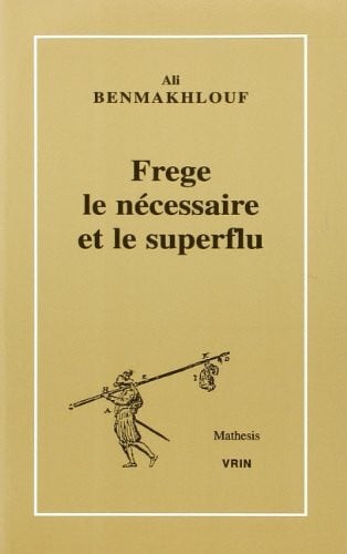 Benmakhlouf, Ali Frege Le Necessaire Et Le Superflu (Mathesis)