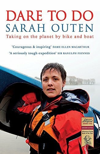 Outen, Sarah Dare to Do: Taking on the Planet by Bike and Boat