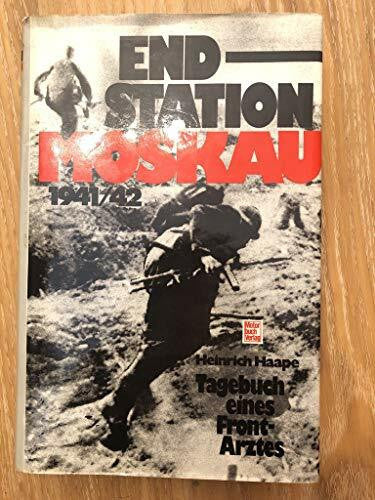 Haape, Heinrich Endstation Moskau 1941/42: Tagebuch eines Frontarztes