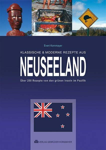 Kurth, Manfred Klassische & moderne Rezepte aus Neuseeland: Über 250 Rezepte von den grünen Inseln im Pazifik - viele erstmals in deutscher Sprache. Mit ausführlichem Register