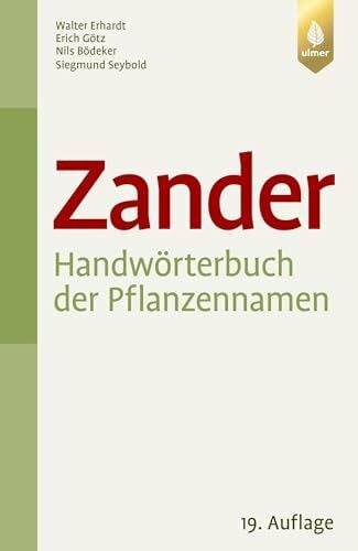 Seybold, Siegmund Zander. Handwörterbuch der Pflanzennamen: 20.000 Arten. 10.000 Synonyme. Aktualisierte Nomenklatur