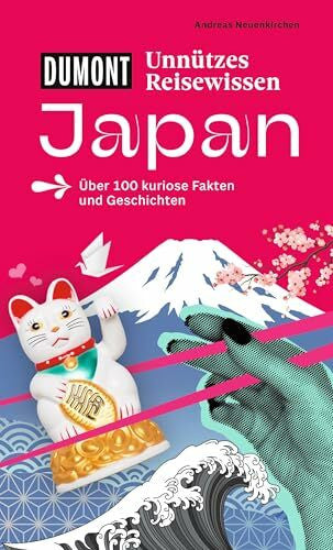 Neuenkirchen, Andreas DUMONTs Unnützes Reisewissen Japan: Über 100 kuriose Fakten und Geschichten