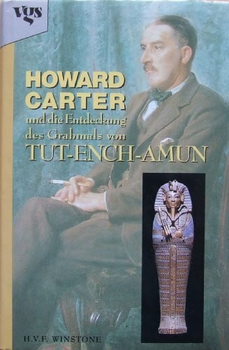 H. V. F. Winstone Howard Carter und die Entdeckung des Grabmals von Tut-ench-Amun