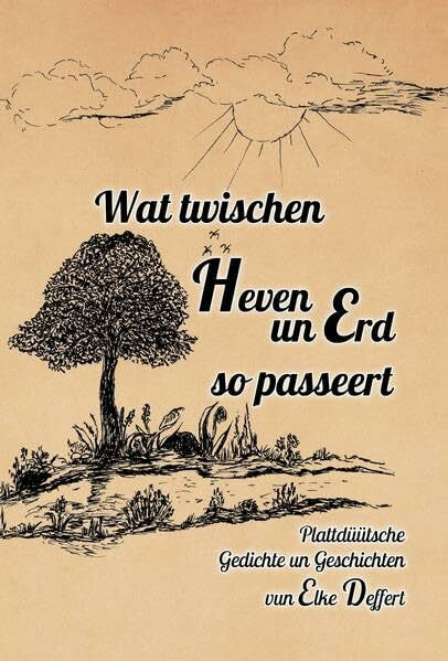 Deffert, Elke Wat twischen Heven un Erd so passeert: Plattdüütsche Gedichte un Geschichten