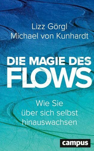 Kunhardt, Michael von Die Magie des Flows: Wie Sie über sich selbst hinauswachsen / Platz 5 Bestseller Österreich (Ratgeber KW 46/2025)