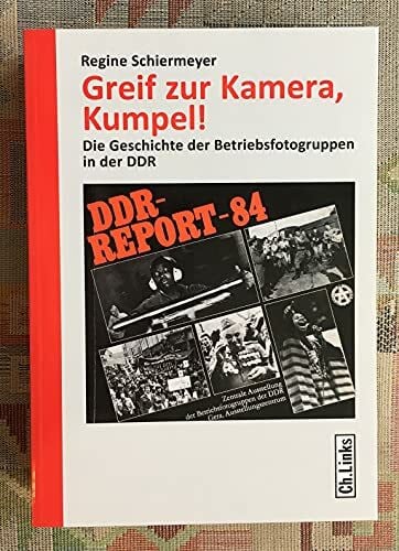 Schiermeyer, Regine Greif zur Kamera, Kumpel!: Die Geschichte der Betriebsfotogruppen in der DDR