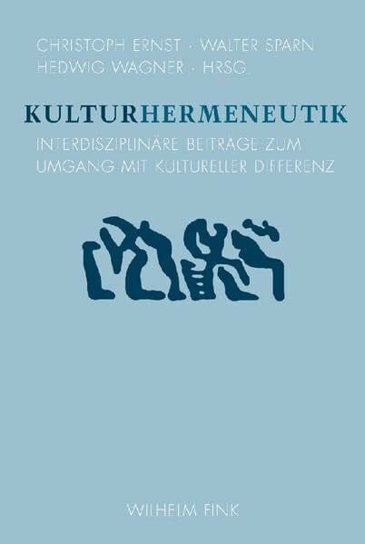 Wagner, Hedwig Kulturhermeneutik: Interdisziplinäre Beiträge zum Umgang mit kultureller Differenz