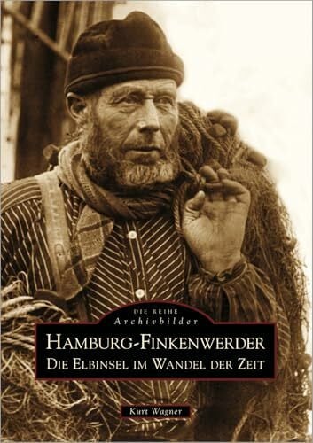 Wagner, Kurt Hamburg-Finkenwerder: Die Elbinsel im Wandel der Zeit