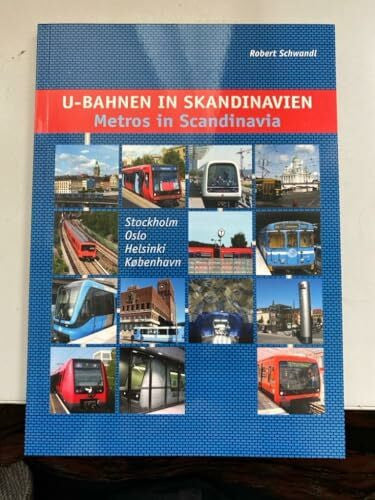 Schwandl, Robert U-Bahnen in Skandinavien /Metros in Scandinavia: Stockholm, Oslo, Helsinki, København: Stockholm, Oslo, Helsinki, Kobenhavn. Dtsch.-Engl.