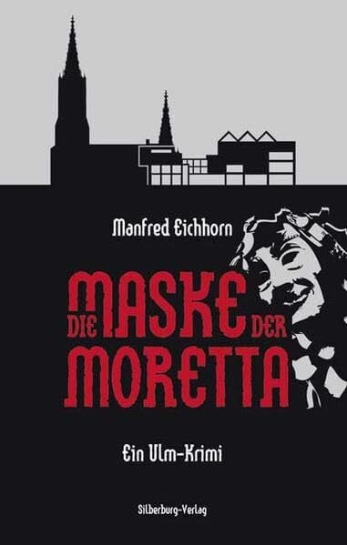 Eichhorn, Manfred Die Maske der Moretta: Ein Ulm-Krimi