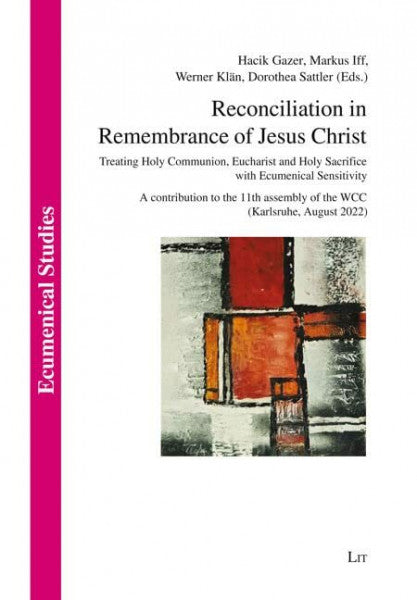 Dorothea Sattler Reconciliation in Remembrance of Jesus Christ: Treating Holy Communion, Eucharist and Holy Sacrifice with Ecumenical Sensitivity. A contribution to ... August 2022) (Ecumenical Studies, 53)