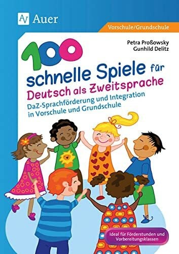 Delitz, Gunhild 100 schnelle Spiele für Deutsch als Zweitsprache: DaZ-Sprachförderung und Integration in Vorschule und Grundschule (1. und 2. Klasse)