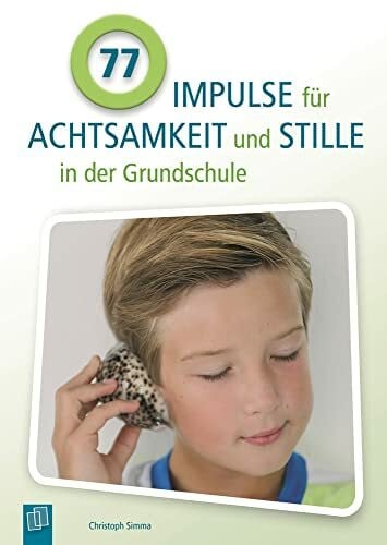 Simma, Christoph 77 Impulse für Achtsamkeit und Stille in der Grundschule