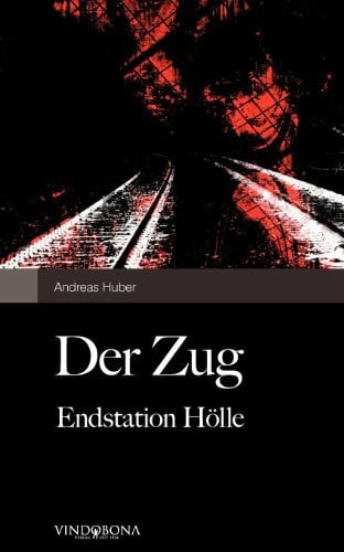 Huber, Andreas Der Zug: Endstation Hölle