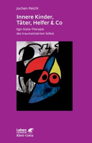Peichl, Jochen Innere Kinder, Täter, Helfer & Co (Leben Lernen, Bd. 202): Ego-State-Therapie des traumatisierten Selbst