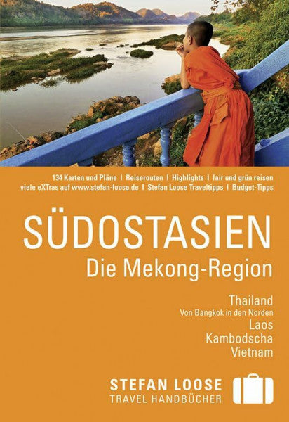 Monreal, Annette Stefan Loose Reiseführer Südostasien, Die Mekong Region: Thailand, Von Bangkok in den Norden, Laos, Kambodscha, Vietnam. eXTras (0000) im Text führen ... zu weiteren Infos, Fotos und mehr im Internet