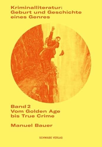Bauer, Manuel Kriminalliteratur: Geburt und Geschichte eines Genres: Band 2: Vom Golden Age bis True Crime