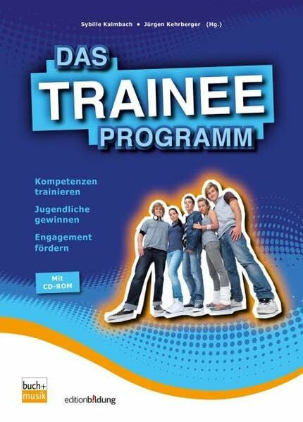 Kalmbach, Sibylle Das TRAINEE-Programm: Kompetenzen trainieren, Jugendliche gewinnen, Engagement fördern