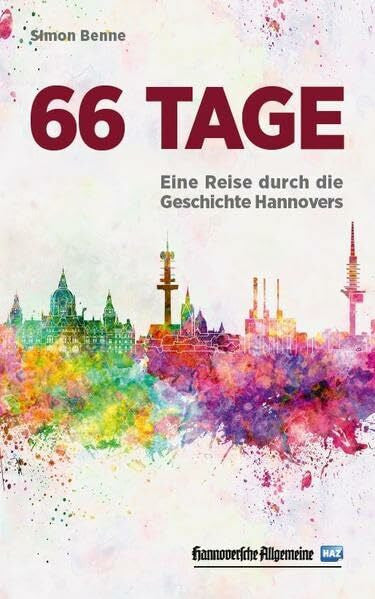 MADSACK Medienagentur GmbH & Co. KG 66 Tage: Eine Reise durch die Geschichte Hannovers