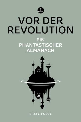 Le Guin, Ursula K. Vor der Revolution: Ein phantastischer Almanach (Carcosa)